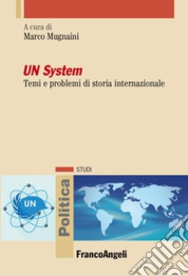 UN system. Temi e problemi di storia internazionale libro di Mugnaini M. (cur.)