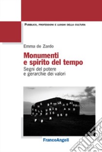 Monumenti e spirito del tempo. Segni del potere e gerarchie dei valori libro di De Zardo Emma