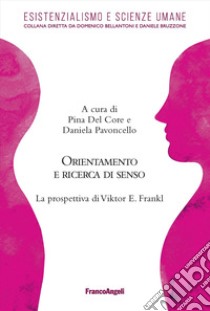 Orientamento e ricerca di senso. La prospettiva di Viktor E. Frankl libro di Del Core P. (cur.); Pavoncello D. (cur.)