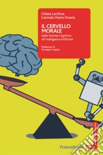 Il cervello morale. Dalle scienze cognitive all'intelligenza artificiale libro di Lucifora Chiara; Vicario Carmelo Mario