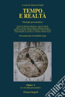 Tempo e realtà. Dialoghi psicoanalitici libro di Ciardi A. (cur.)