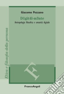 D1git4l-m3nte. Antropologia filosofica e umanità digitale libro di Pezzano Giacomo