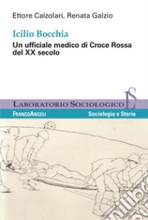 Icilio Boccia. Un ufficiale medico di Croce Rossa del XX secolo libro di Calzolari Ettore; Galzio Renata