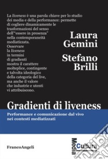 Gradienti di liveness. Performance e comunicazione dal vivo nei contesti mediatizzati libro di Gemini Laura; Brilli Stefano