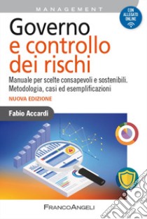 Governo e controllo dei rischi. Manuale per scelte consapevoli e sostenibili. Metodologia, casi ed esemplificazioni libro di Accardi Fabio