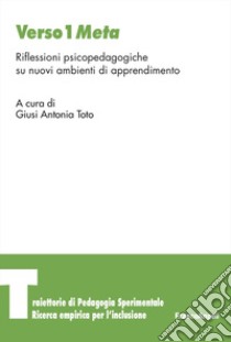 Verso 1 Meta. Riflessioni psicopedagogiche su nuovi ambienti di apprendimento libro di Toto G. A. (cur.)