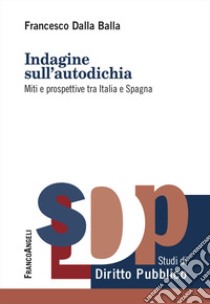 Indagine sull'autodichia. Miti e prospettive tra Italia e Spagna libro di Dalla Balla Francesco