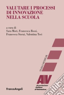 Valutare i processi di innovazione nella scuola libro di Mori S. (cur.); Rossi F. (cur.); Storai F. (cur.)