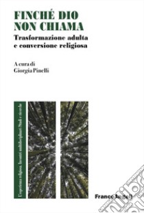 Finché Dio non chiama. Trasformazione adulta e conversione religiosa libro di Pinelli Giorgia