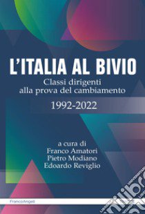 L'Italia al bivio. Classi dirigenti alla prova del cambiamento 1992-2022 libro di Amatori F. (cur.); Modiano Pietro (cur.); Reviglio E. (cur.)