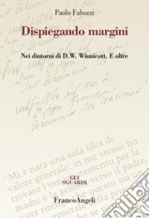 Dispiegando margini. Nei dintorni di D.W. Winnicott. E oltre libro di Fabozzi Paolo