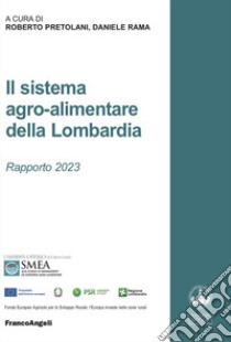 Il sistema agro-alimentare della Lombardia. Rapporto 2023 libro di Pretolani R. (cur.); Rama D. (cur.)
