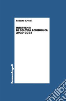 Interventi di politica economica 2020-2023 libro di Artoni Roberto