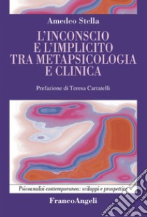 L'inconscio e l'implicito tra metapsicologia e clinica libro di Stella Amedeo