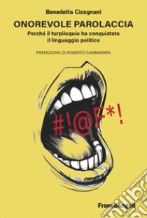 Onorevole parolaccia. Perché il turpiloquio ha conquistato il linguaggio politico libro di Cicognani Benedetta