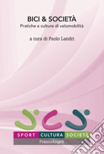 Bici & società. Pratiche e culture di velomobilità libro di Landri P. (cur.)