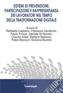 Sistemi di prevenzione, partecipazione e rappresentanza dei lavoratori nel tempo della trasformazione digitale libro di Cagliano R. (cur.); Canterino F. (cur.); Trucco P. (cur.)