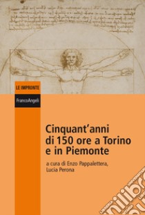 Cinquant'anni di 150 ore a Torino e in Piemonte libro di Pappalettera E. (cur.); Perona L. (cur.)