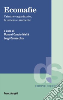 Ecomafie. Crimine organizzato, business e ambiente libro di Cancio Meliá M. (cur.); Cornacchia L. (cur.)