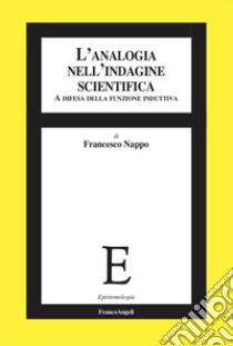 L'analogia nell'indagine scientifica. A difesa della funzione induttiva libro di Nappo Francesco