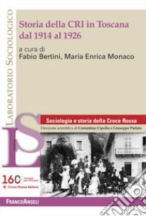 Storia della CRI in Toscana dal 1914 al 1926 libro di Bertini F. (cur.); Monaco M. E. (cur.)