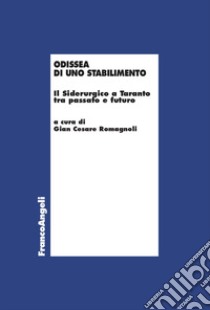 Odissea di uno stabilimento. Il Siderurgico a Taranto tra passato e futuro libro di Romagnoli G. C. (cur.)