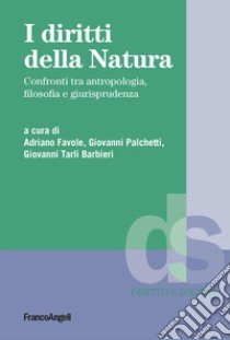 I diritti della natura. Confronti tra antropologia, filosofia e giurisprudenza libro di Favole A. (cur.); Palchetti G. (cur.); Tarli Barbieri G. (cur.)