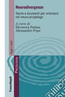 Neurodivergenze. Teorie e strumenti per orientarsi nel neuro-arcipelago libro di Farina E. (cur.); Pepe A. (cur.)