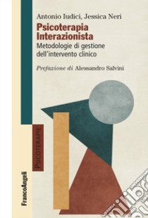 Psicoterapia interazionista. Metodologie di gestione dell'intervento clinico libro di Iudici A. (cur.); Neri J. (cur.)