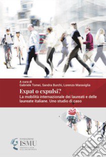 Expat o expulsi? La mobilità internazionale dei laureati e delle laureate italiane. Uno studio di caso libro di Tomei Gabriele; Burchi Sandra; Maraviglia Lorenzo