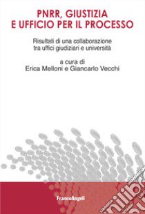 PNRR, giustizia e ufficio per il processo. Risultati di una collaborazione tra uffici giudiziari e università libro di Melloni E. (cur.); Vecchi G. (cur.)