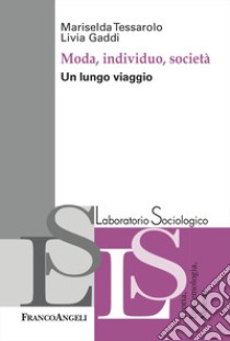 Moda, individuo e società. Un lungo viaggio libro di Tessarolo Mariselda; Gaddi Livia