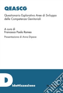 Qeascg. Questionario Esplorativo Aree di Sviluppo delle Competenze Genitoriali libro di Romeo F. P. (cur.)