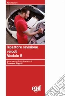 Ispettore revisione veicoli. Modulo B libro di Biagetti E. (cur.)