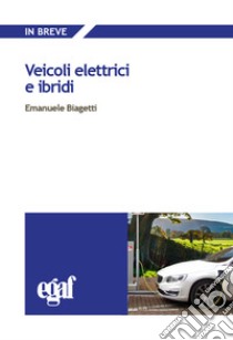 Veicoli elettrici e ibridi libro di Biagetti Emanuele