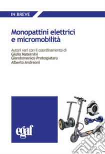 Monopattini elettrici e micromobilità libro di Maternini G. (cur.); Protospataro G. (cur.); Andreoni A. (cur.)