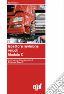 Ispettore revisione veicoli. Modulo C libro di Biagetti E. (cur.)