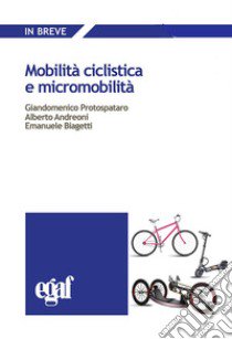 Mobilità ciclistica e micromobilità libro di Protospataro G. (cur.); Andreoni A. (cur.); Biagetti E. (cur.)