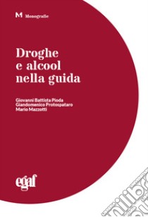 Droghe e alcool nella guida libro di Pioda Giovanni Battista; Protospataro Giandomenico; Mazzotti Mario