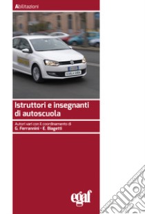 Istruttori e insegnanti di autoscuola libro di Biagetti E. (cur.); Ferrannini G. (cur.)