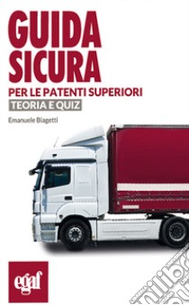 Guida sicura per le patenti superiori. Teoria e quiz libro di Biagetti E. (cur.)