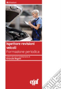 Ispettore revisioni veicoli. Formazione periodica libro di Biagetti E. (cur.)