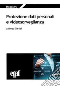 Protezione dati personali e videosorveglianza libro di Garlisi Alfonso