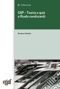 CAP. Teoria e quiz e ruolo del conducente libro di Valentini Massimo