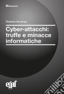 Cyber-attacchi: truffe e minacce informatiche libro di Murenec Roberto