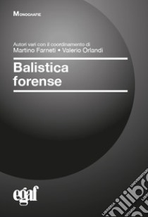 Balistica forense libro di Farneti M. (cur.); Orlandi V. (cur.)