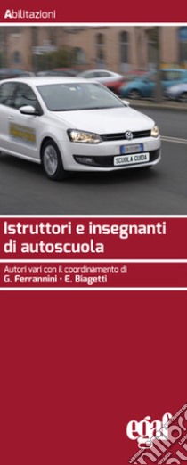 Istruttori e insegnanti di autoscuola libro di Biagetti E. (cur.); Ferrannini G. (cur.)