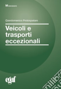 Veicoli e trasporti eccezionali libro di Protospataro Giandomenico; Biagetti Emanuele; Franco Giuseppe