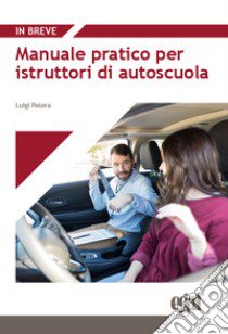 Manuale pratico per istruttori di autoscuola libro di Patera Luigi