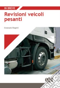 Revisioni veicoli pesanti libro di Biagetti Emanuele; Pastore Francesco